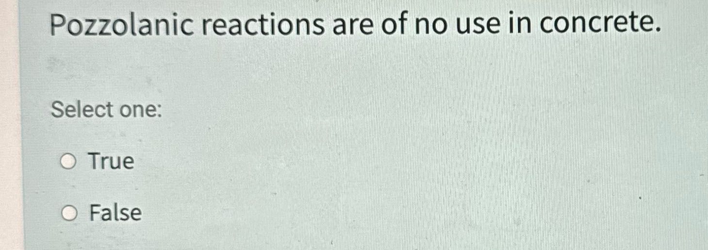 Pozzolanic reactions are of no use in concrete.