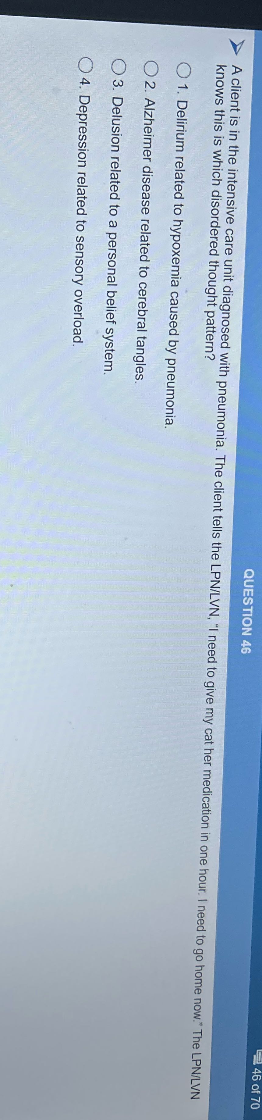 70 QUESTION 46 A client is in the intensive care