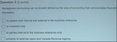 Question 2 ( 1 point ) Management accounting can