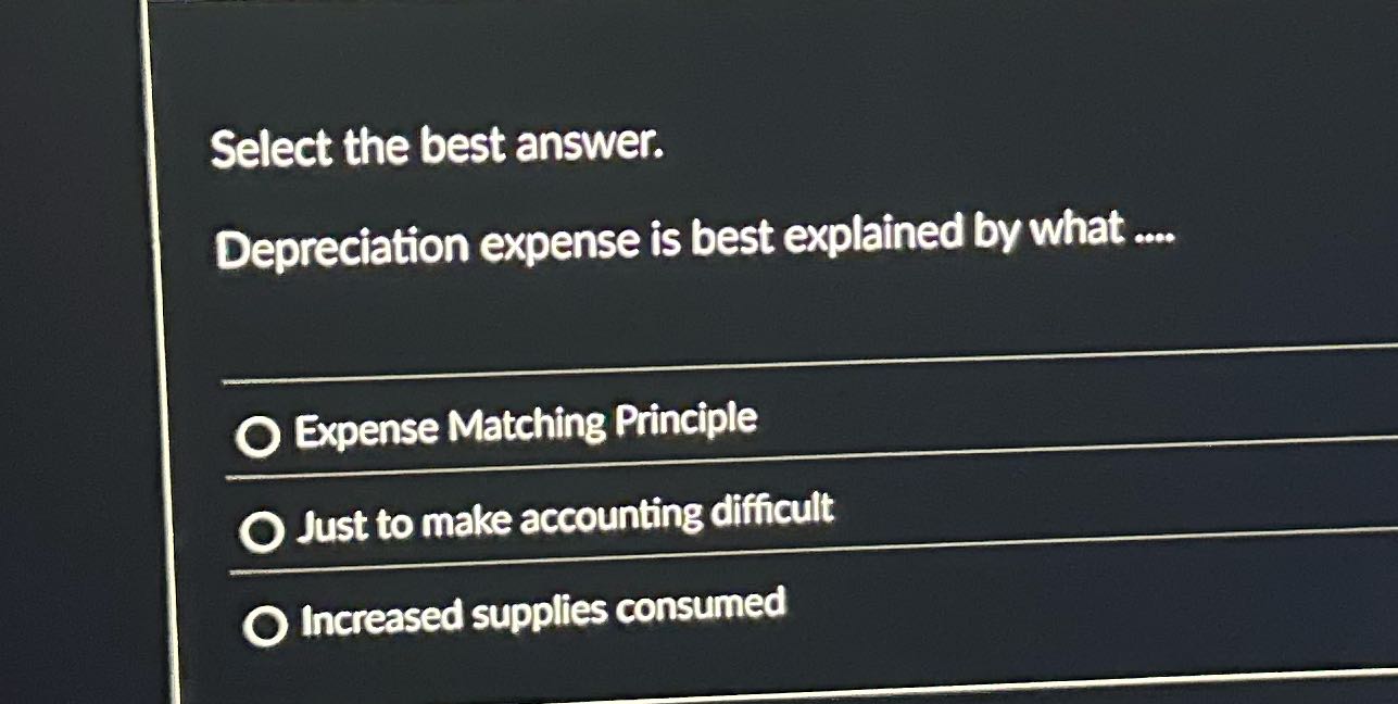 Select the best answer. Depreciation expense is