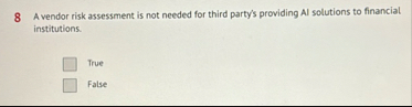 8 A vendor risk assessment is not needed for