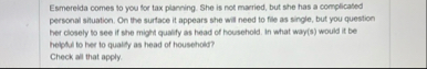 Esmerelda comes to you for tax planning. She is