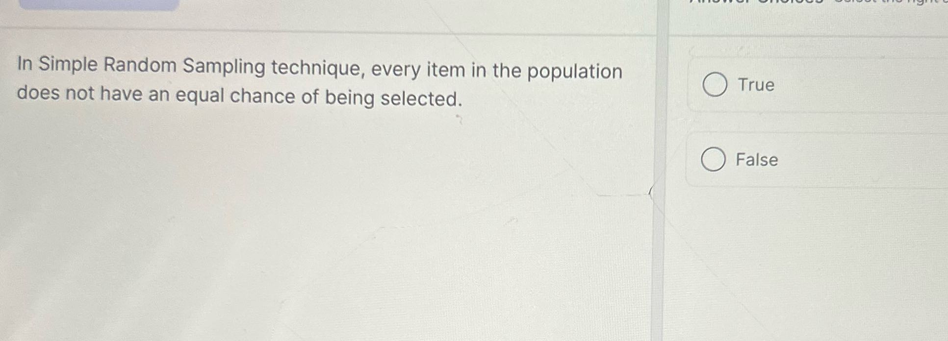 In Simple Random Sampling technique, every item
