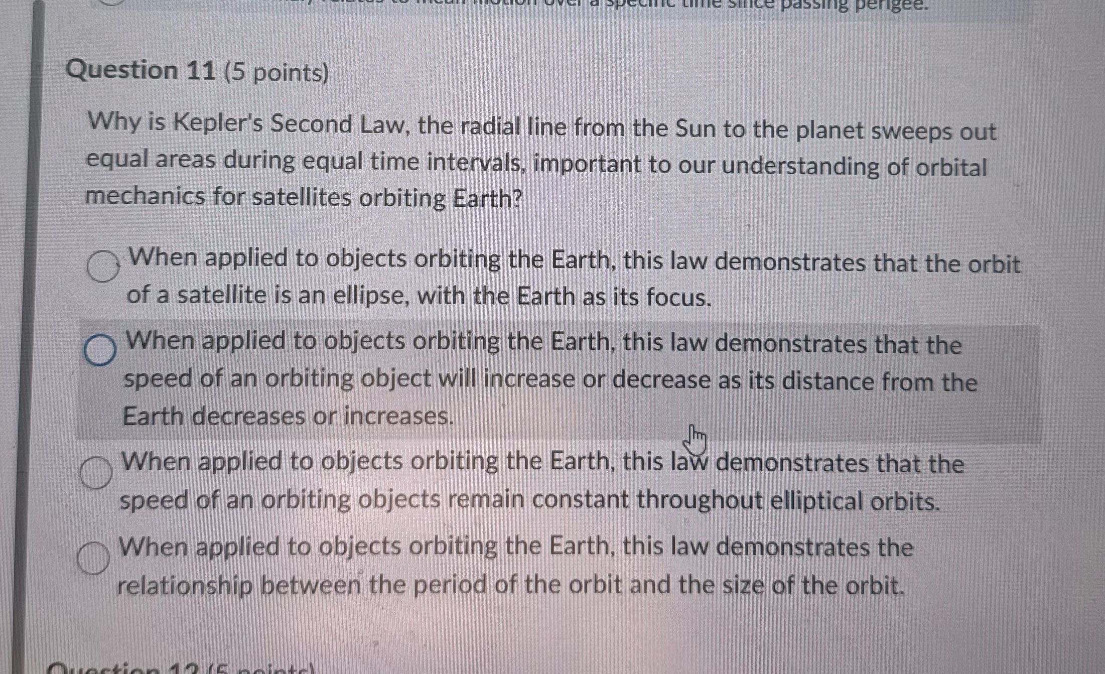 passing perigee. Question 11 (5 points) Why is