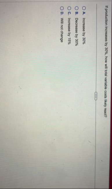 If production increases by 3 0 % , how will total