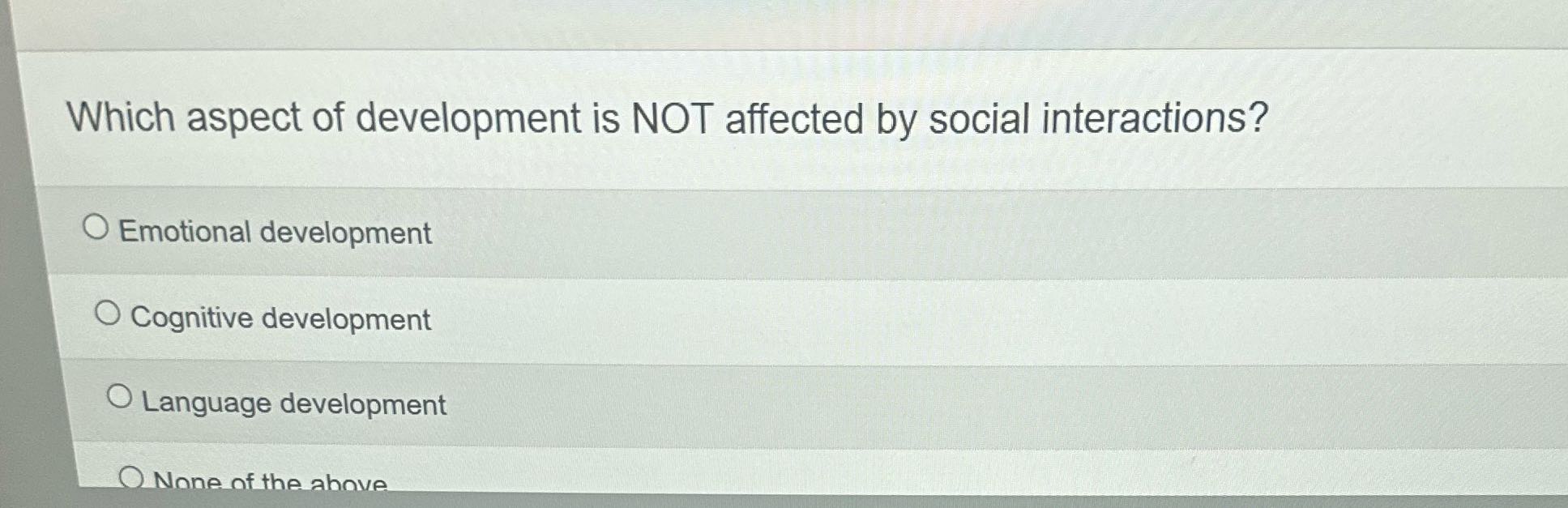 Which aspect of development is NOT affected by