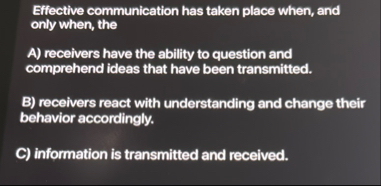 Effective communication has taken place when, and