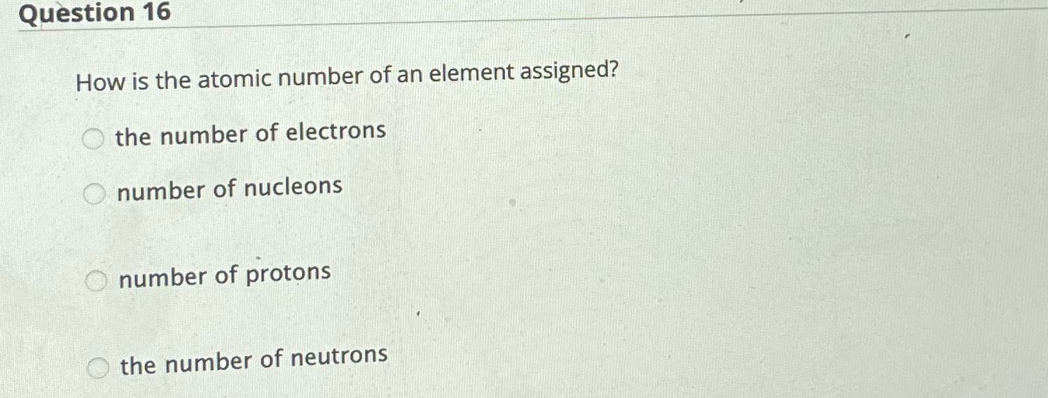 Question 16 How is the atomic number of an