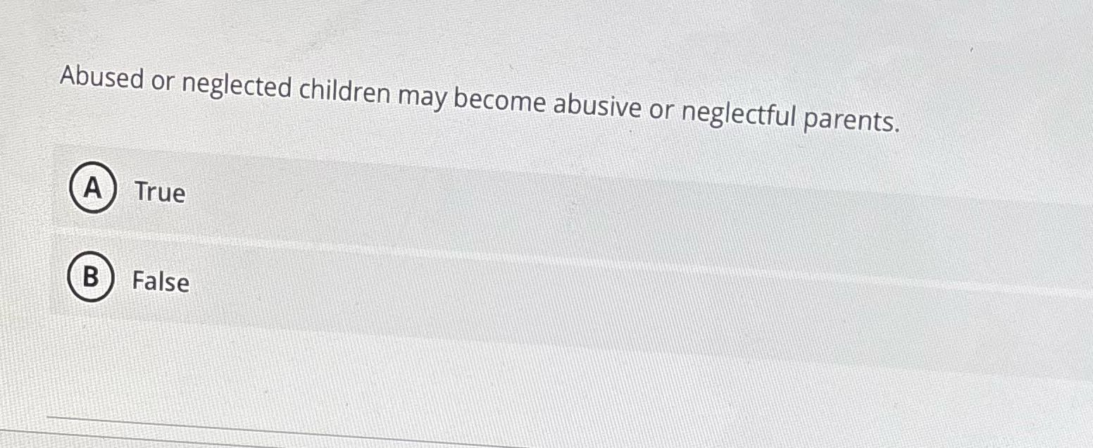. Abused or neglected children may become abusive