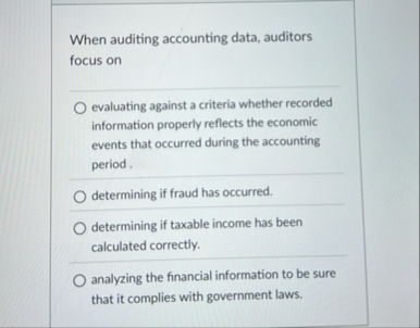 When auditing accounting data, auditors focus on