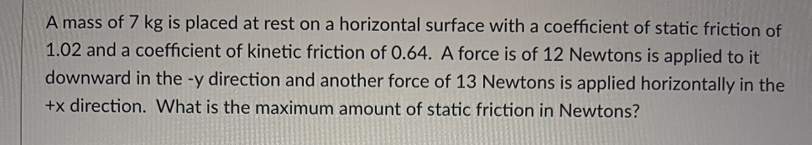 Answer the question A mass of 7 kg is placed at