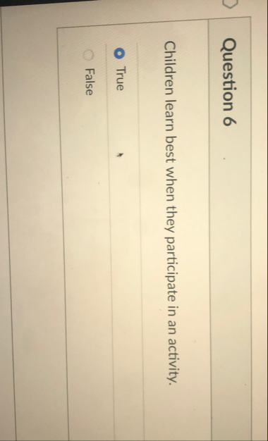 Question 6 Children learn best when they