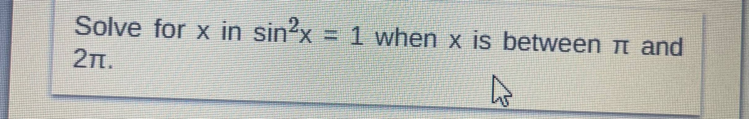 Solve for x in sin x = 1 when x is between it and