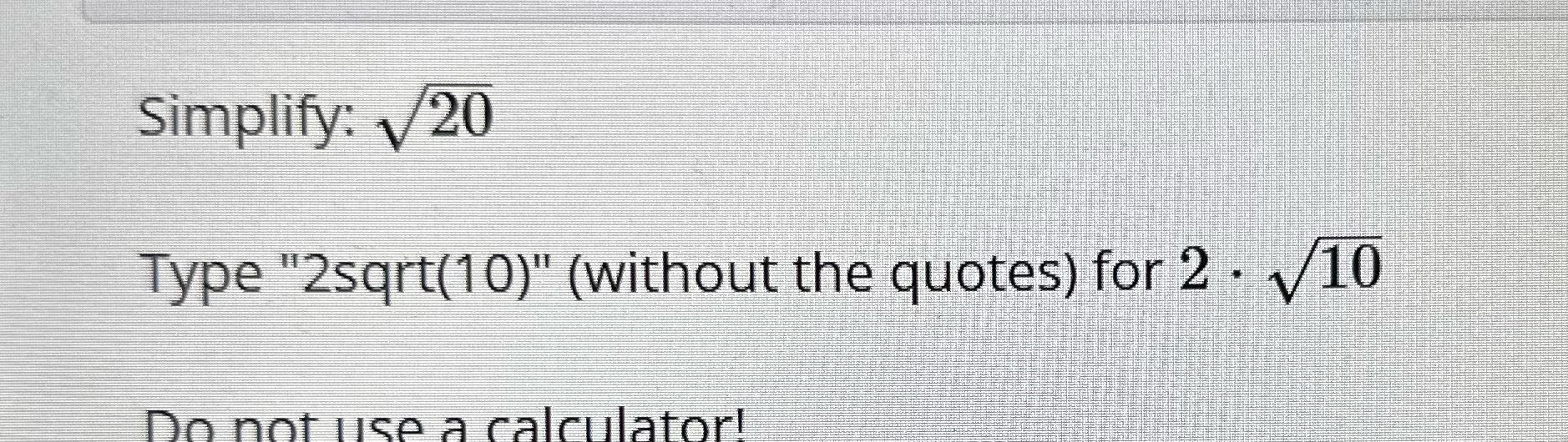 Simplify: V20 Type "2sqrt(10)" (without the
