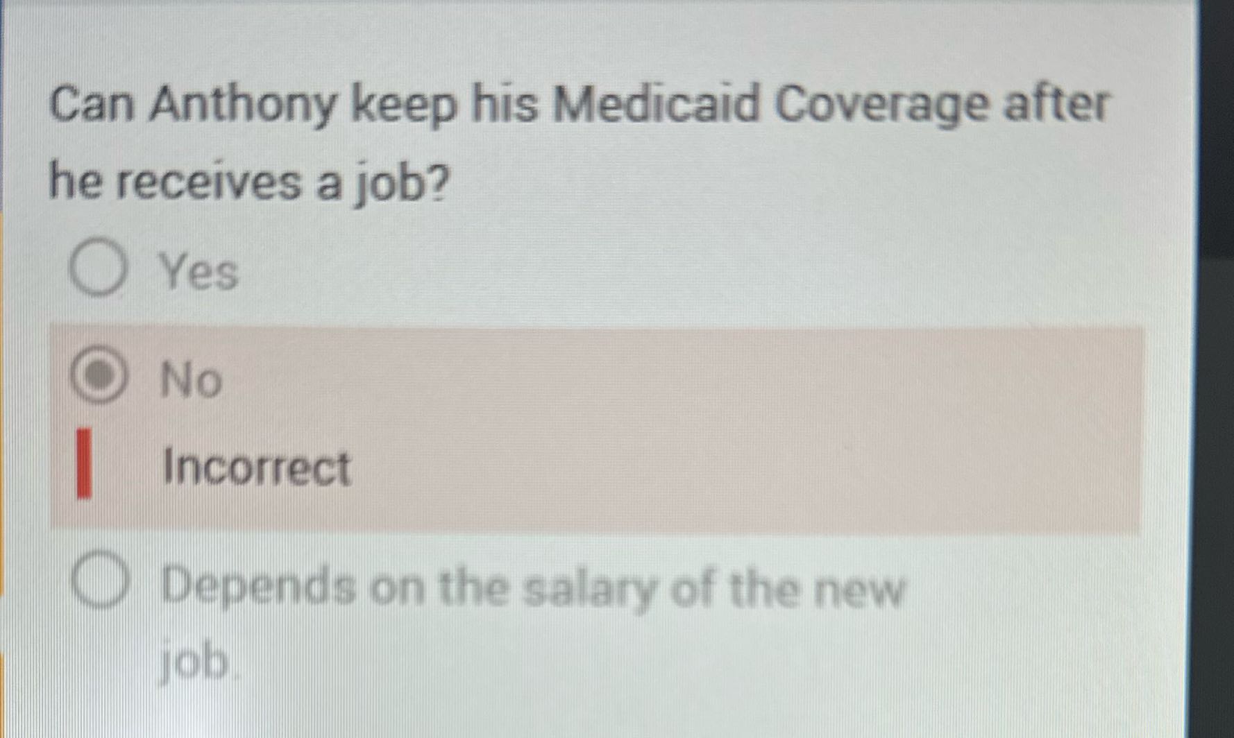 Can Anthony keep his Medicaid Coverage after he