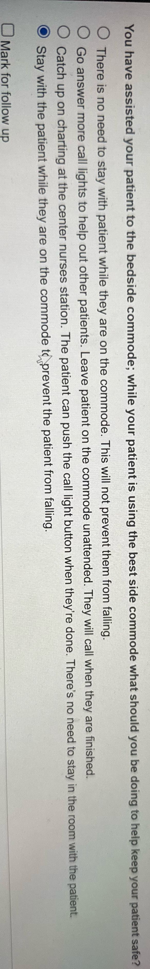 You have assisted your patient to the bedside