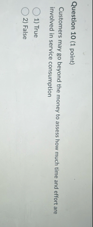 Question 1 0 ( 1 point ) Customers may go beyond