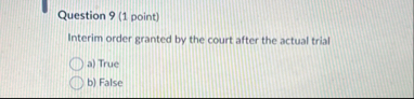 Question 9 ( 1 point ) Interim order granted by