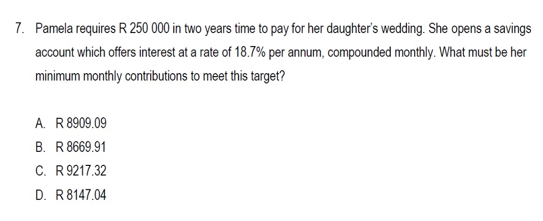 chose answer 7. Pamela requires R 250 000 in two