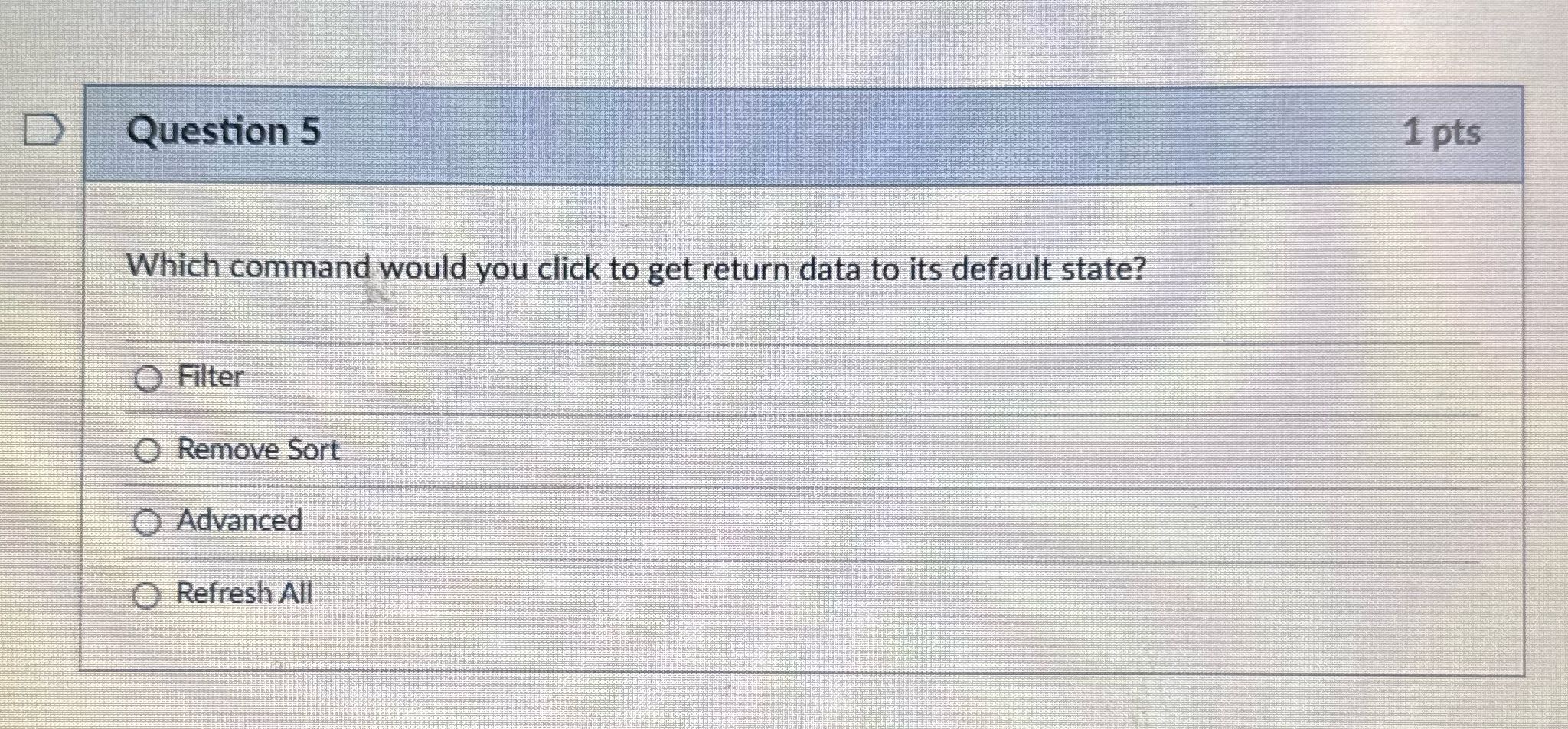 Question 5 1 pts Which command would you click to