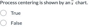 True or False Process centering is shown by an *