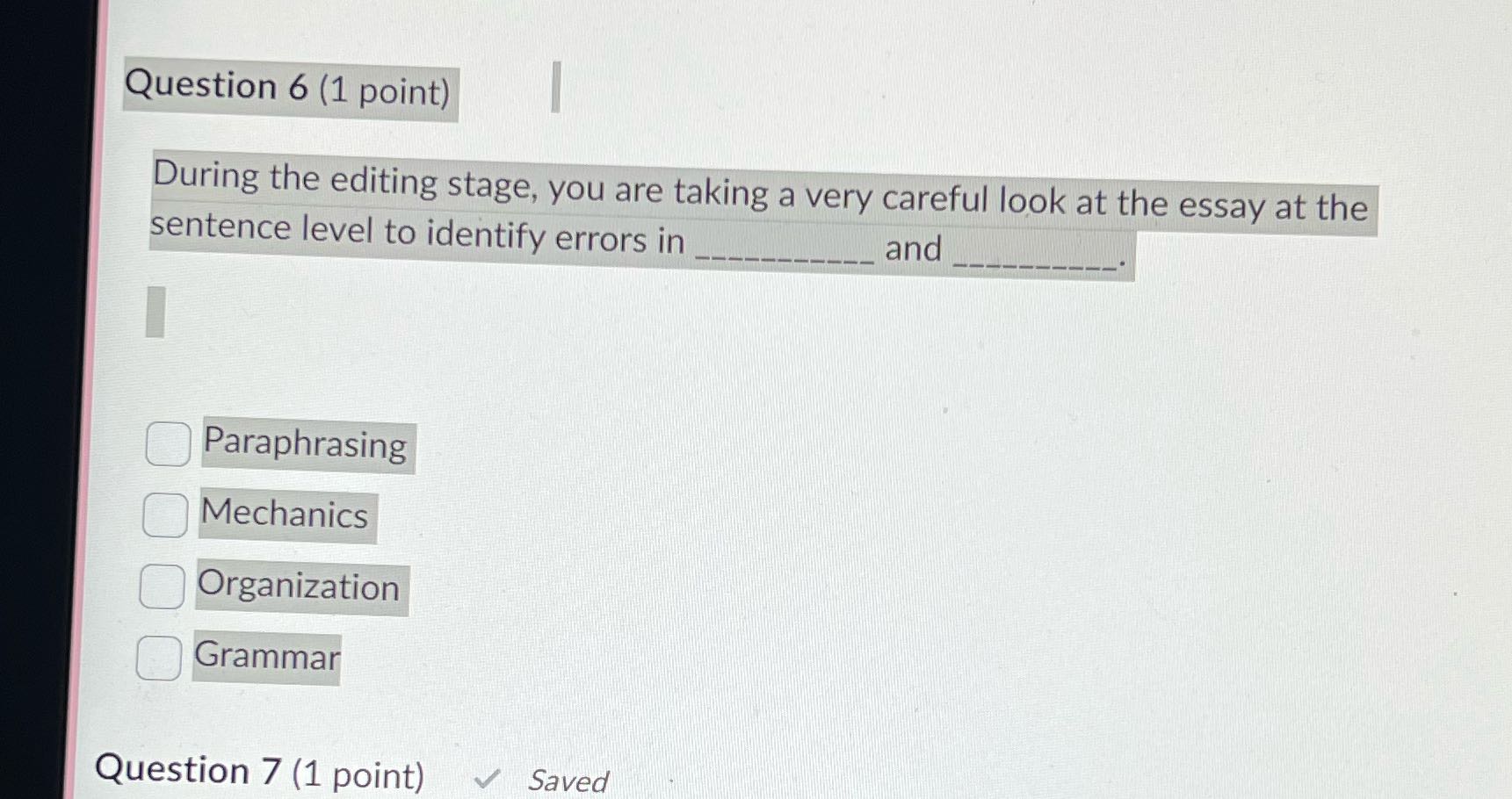 Question 6 (1 point) During the editing stage,