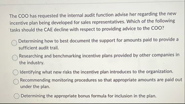 The COO has requested the internal audit function