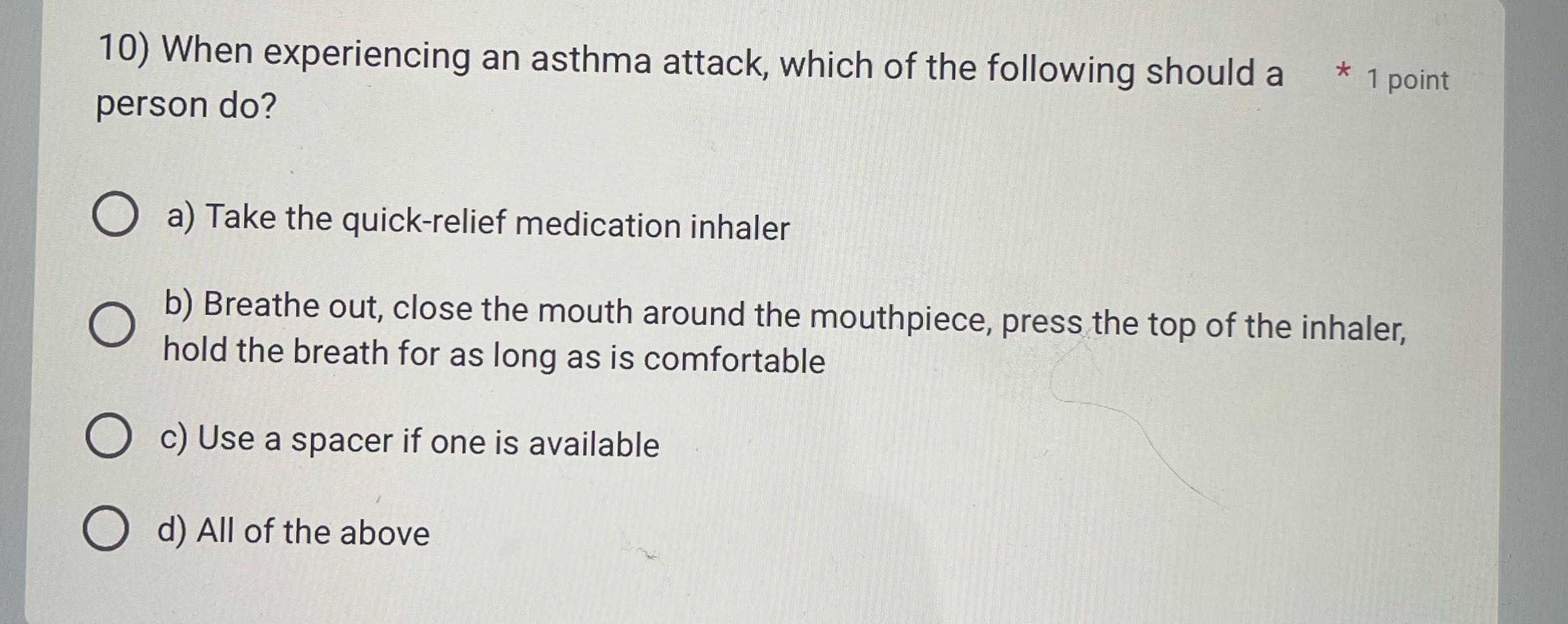 10) When experiencing an asthma attack, which of