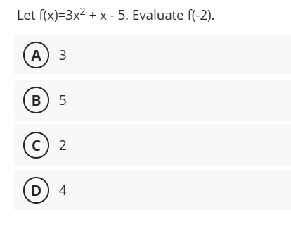 answer Let f(x)=3x2 + x - 5. Evaluate f(-2). A 3
