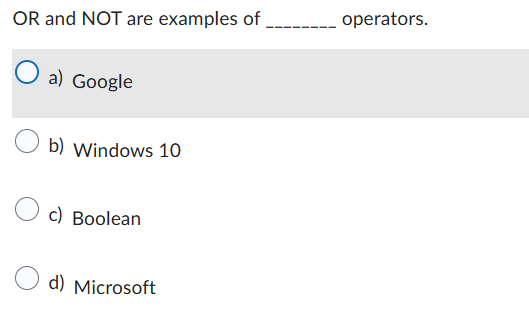 answer OR and NOT are examples of _ operators. O