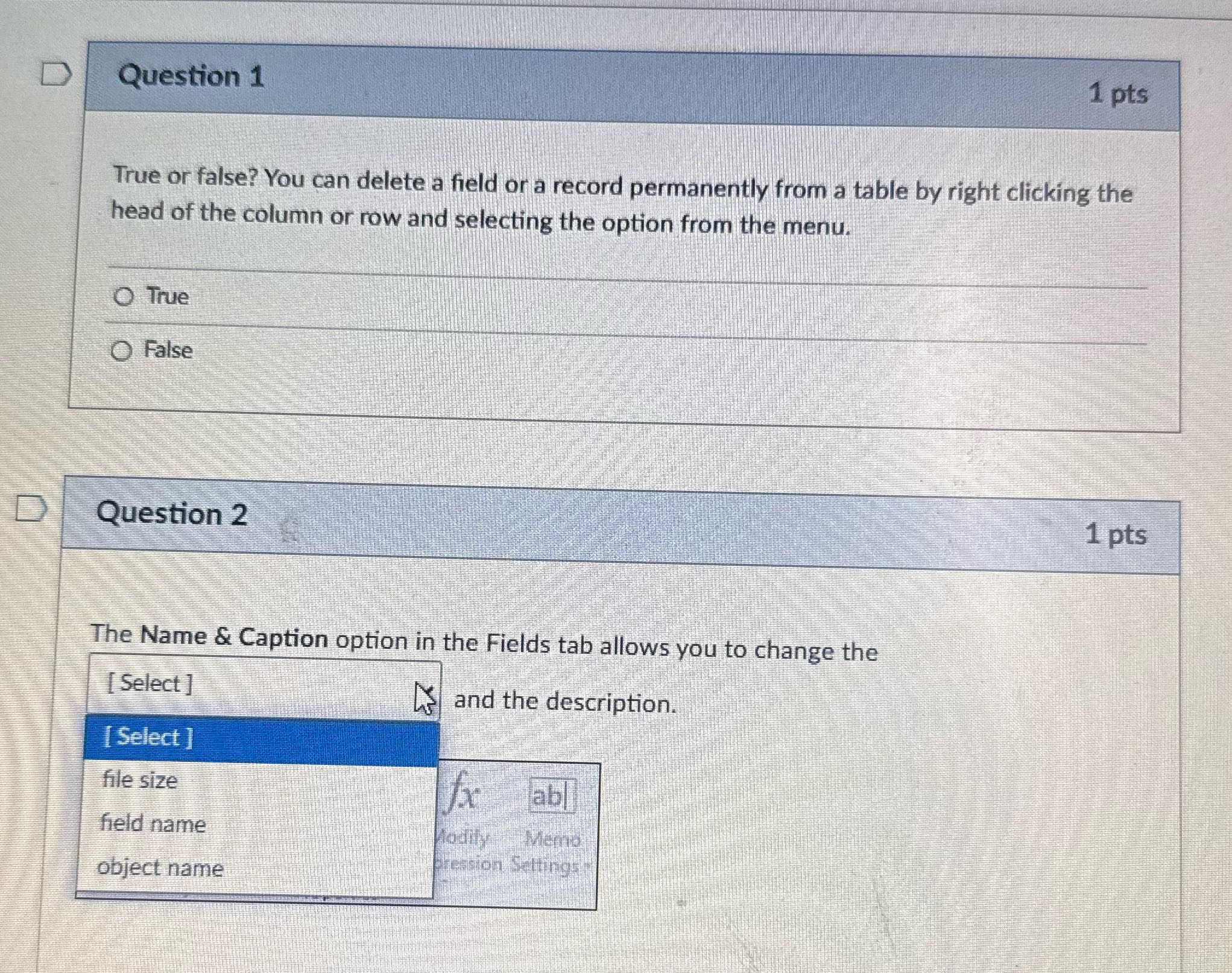 D Question 1 1 pts True or false? You can delete