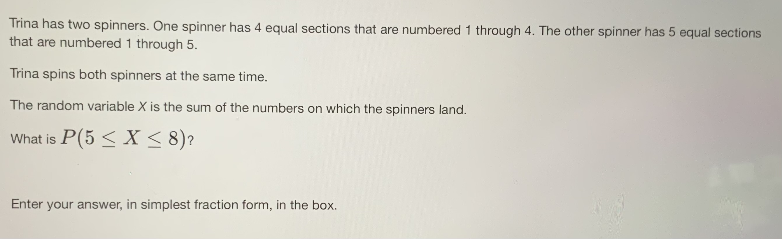 Answer Trina has two spinners. One spinner has 4
