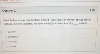 Question 2 1 pts Select the best answer - Marital