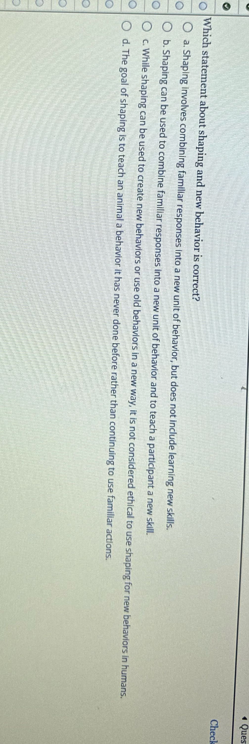 1 Ques Check Which statement about shaping and