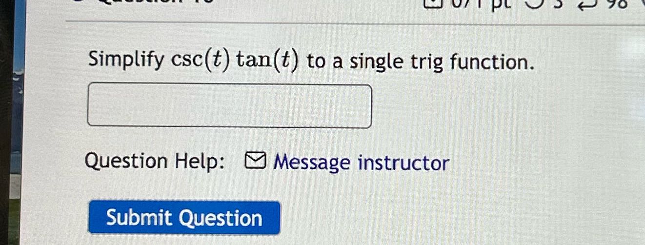 WJ U/ I PL U . ( 70 Simplify csc(t) tan(t) to a