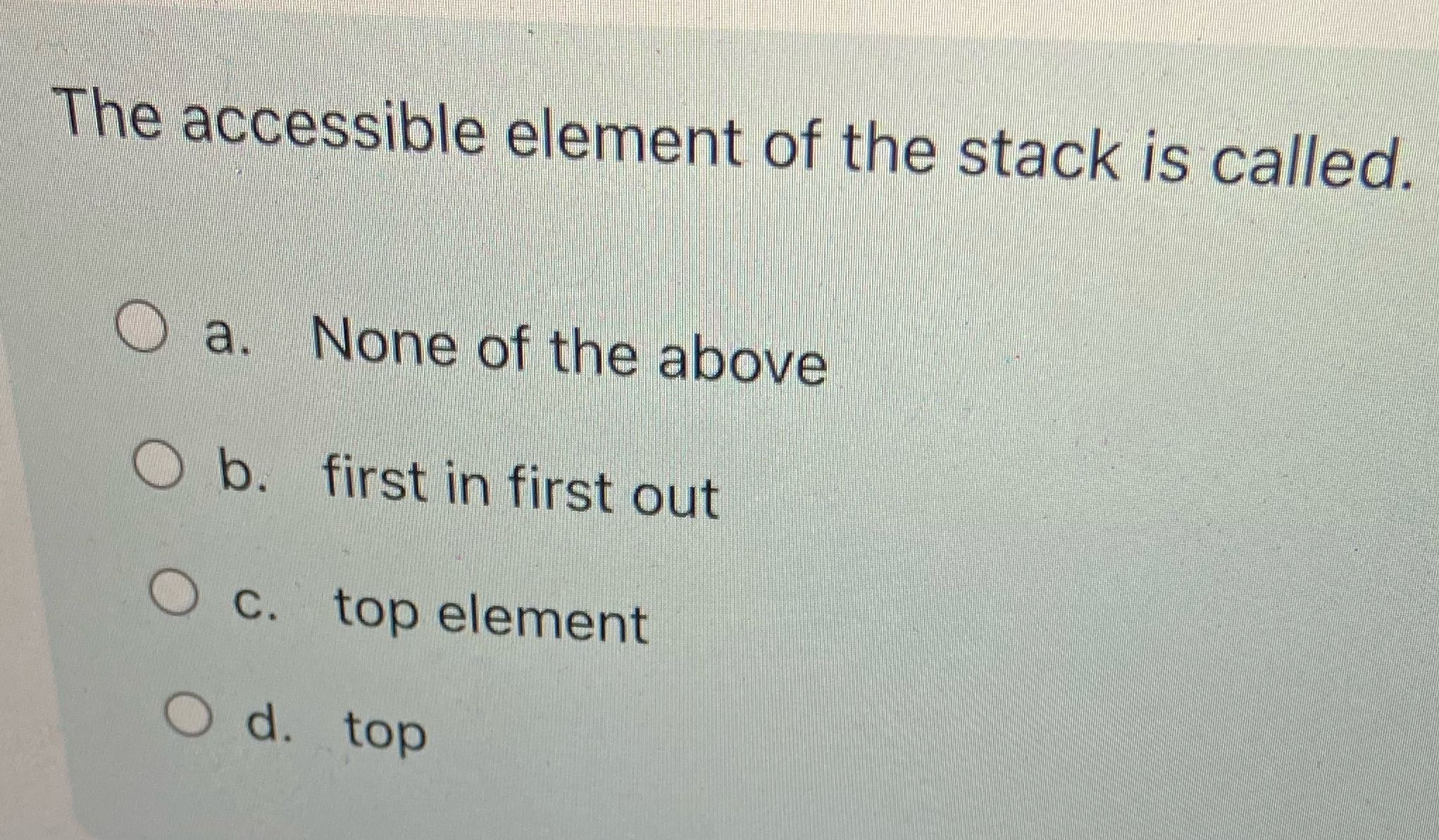 The accessible element of the stack is called. O