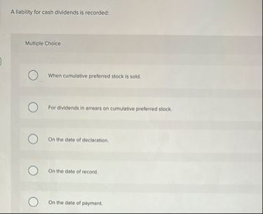 A liability for cash dividends is recorded: