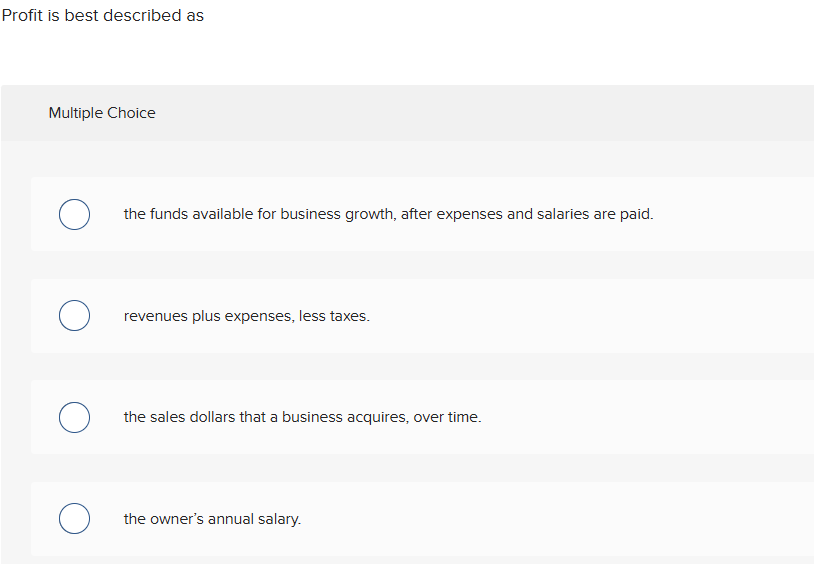 ? Profit is best described as Multiple Choice O