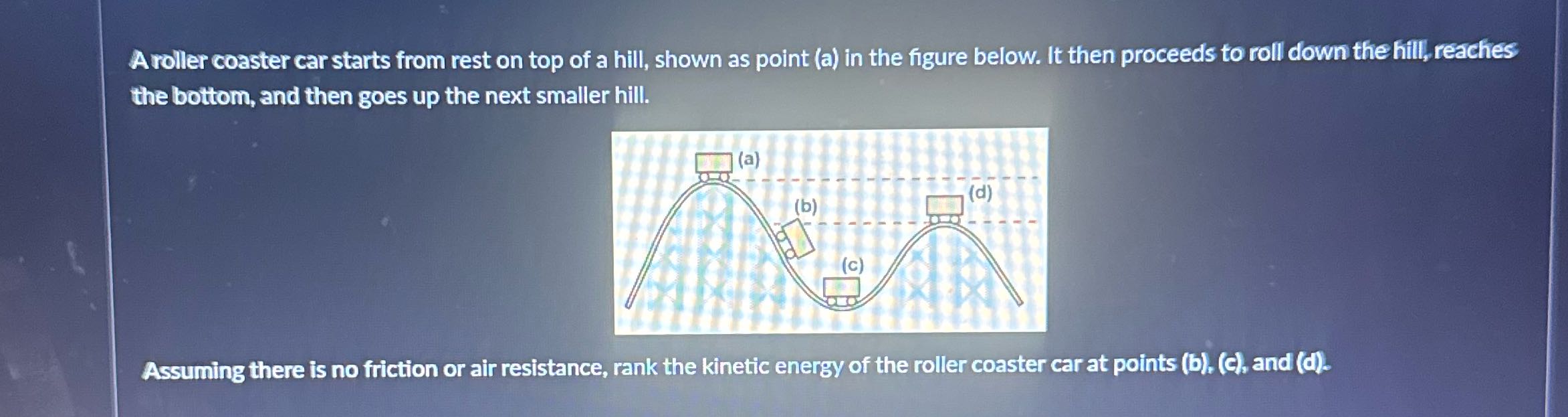 A voller coaster car starts from rest on top of a