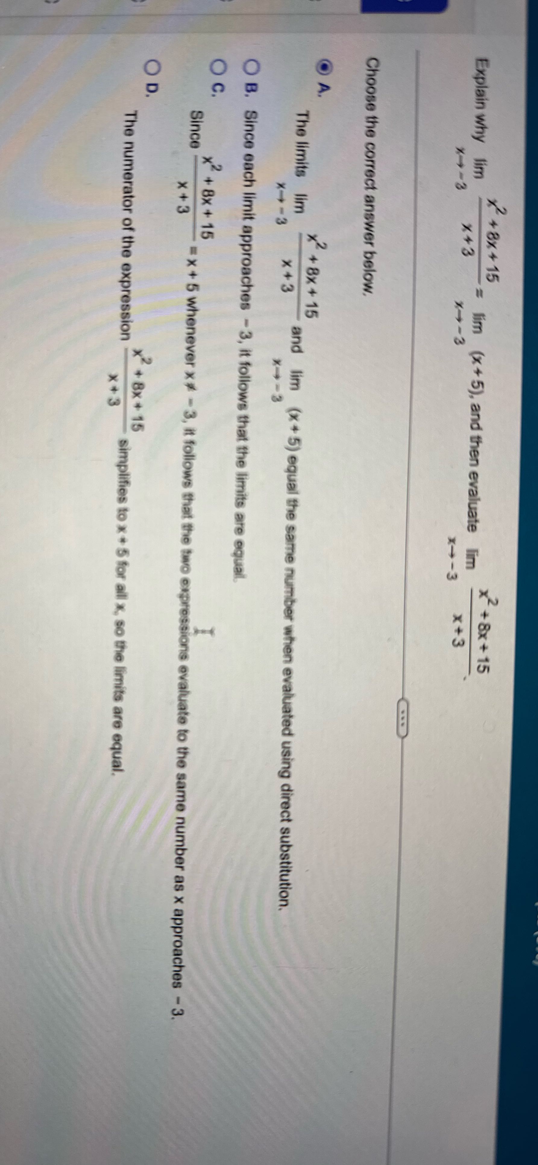 12 +8x + 15 x +8x+15 Explain why lim = lim (x+5),