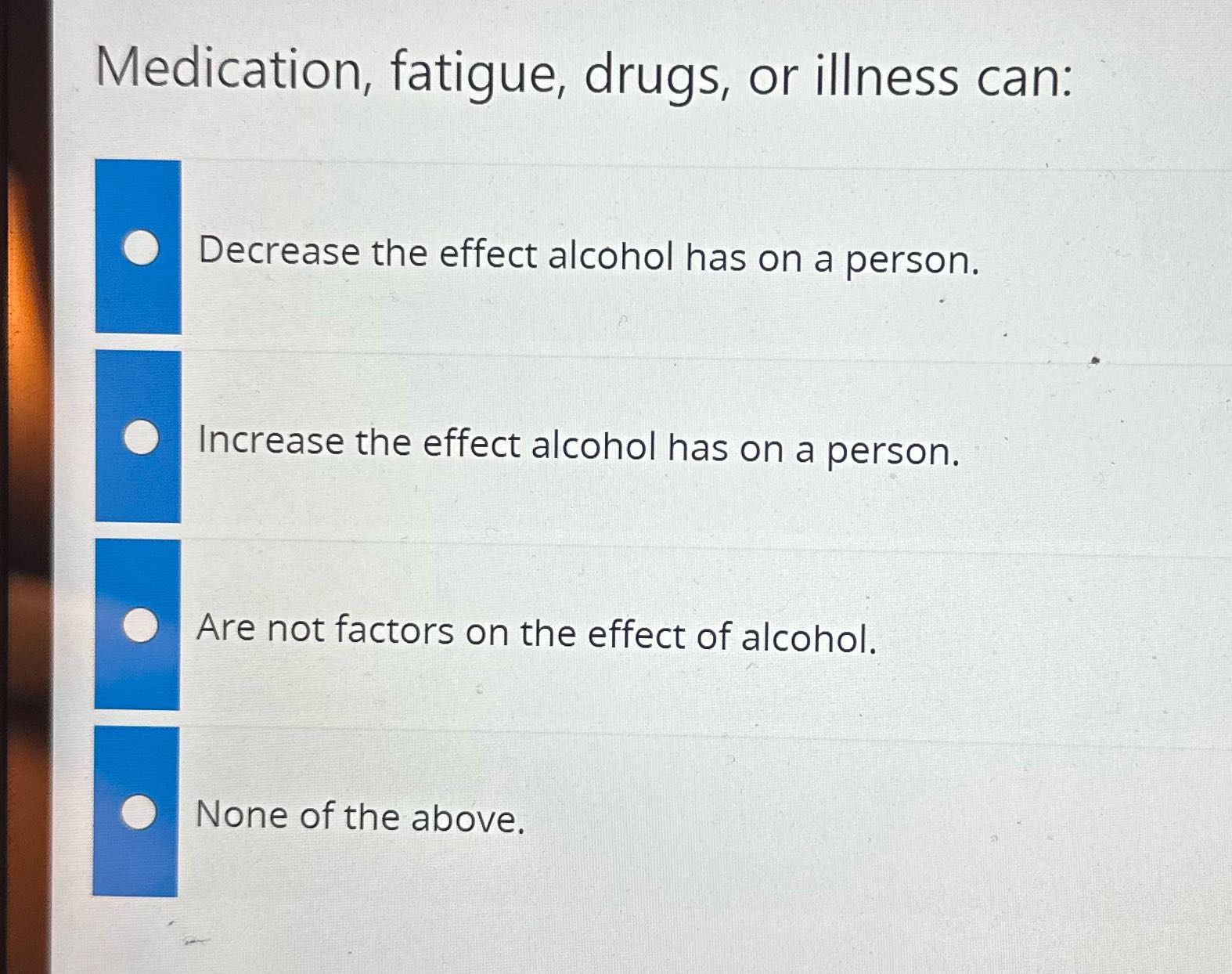 Medication, fatigue, drugs, or illness can: