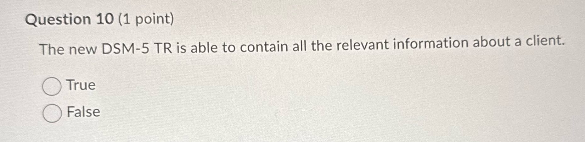 Answer Question 10 (1 point) The new DSM-5 TR is