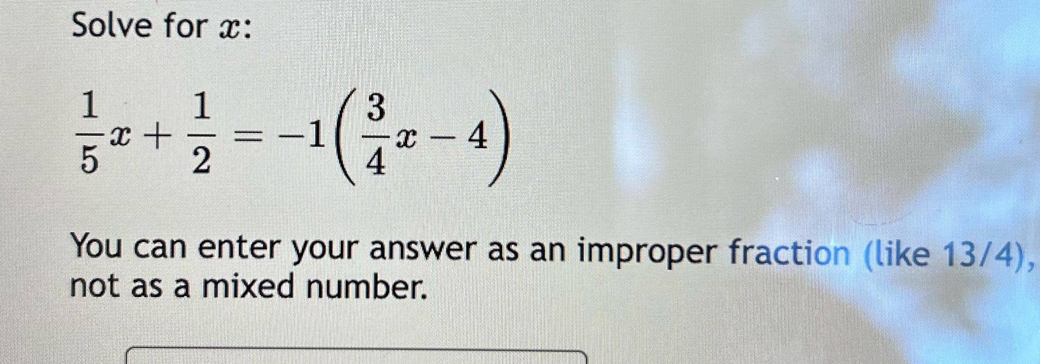 Solve for a: 1 3 = - 5 x - 4 N 4 You can enter