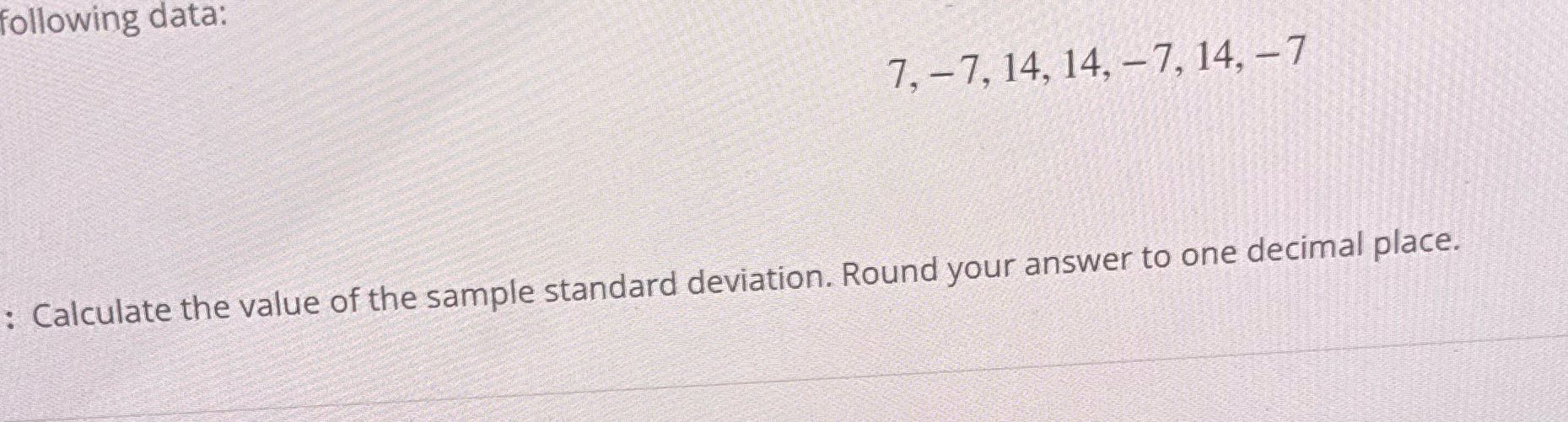 ollowing data: 7, -7, 14, 14, -7, 14, -7 :