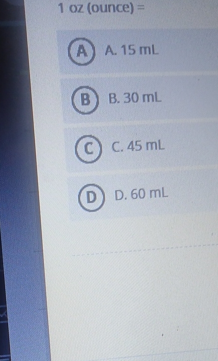 (ounce) = A A. 15 mL B. 30 mL C C. 45 mL D D. 60