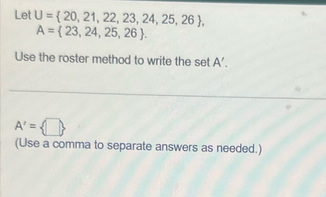 Answer the question Let U = { 20, 21, 22, 23, 24,