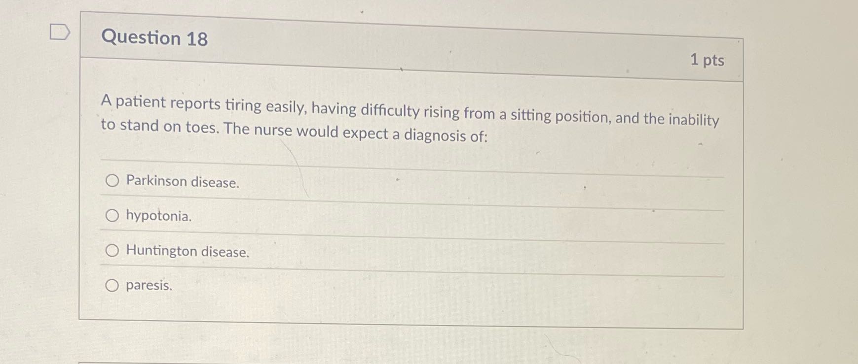 D Question 18 1 pts A patient reports tiring