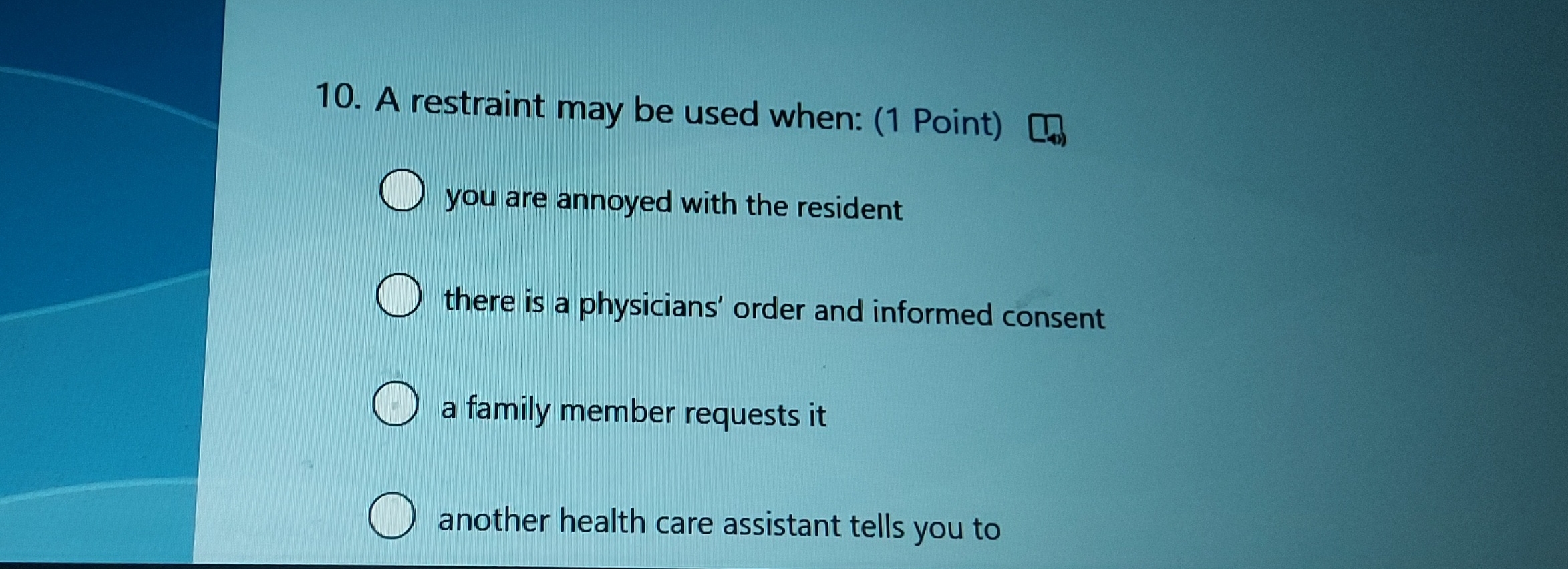 10. A restraint may be used when: (1 Point) , you