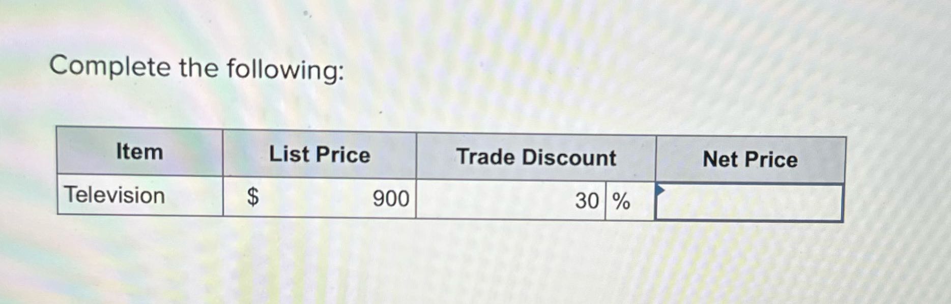 Complete the following: Item List Price Trade