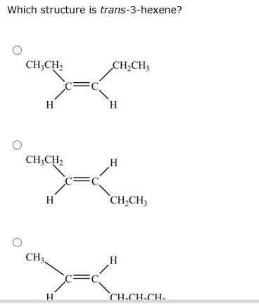 . Which structure is trans-3-hexene? O CH;CH2